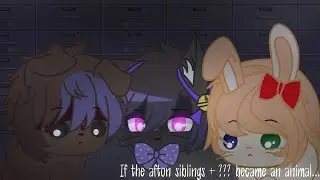 If the Afton siblings + ??? became animals | 