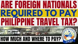 🔴ARE FOREIGN NATIONALS REQUIRED TO PAY THE PHILIPPINE TRAVEL TAX WHEN THEY DEPART THE PHILIPPINES?