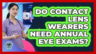 Do Contact Lens Wearers Need Annual Eye Exams?
