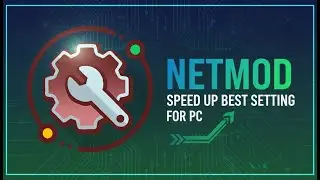 Netmod speed up best setting for pc