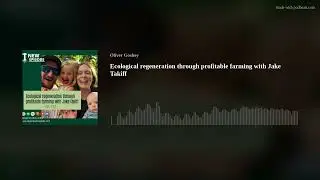 Ecological regeneration through profitable farming with Jake Takiff