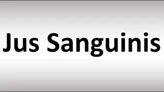 How to Pronounce Jus Sanguinis