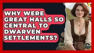 Why Were Great Halls So Central To Dwarven Settlements? - Echoes Of The Ring