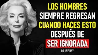 💖 Los HOMBRES siempre REGRESAN cuando haces ESTO después de ser IGNORADA... | Louise Hay