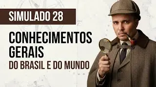 Simulado 28 - Conhecimentos Gerais do Brasil e do Mundo 