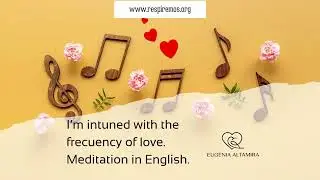 Meditation in English.     I'm intuned with the frecuency of love.