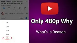 YouTube video quality only 480p why | YouTube video 480p why | what's is reason