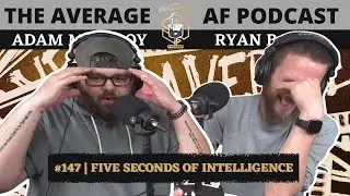 #147 Five Seconds of Intelligence | The Average AF Podcast