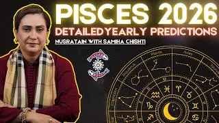 PISCES 2026 Detailed Yearly Predictions by Samiha Chishti | PISCES 2026 Secrets Revealed
