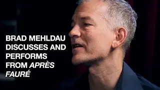 Brad Mehldau Discusses and Performs from 'Après Fauré'