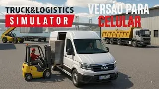 truck & logistics simulator poss&iacute;vel vers&atilde;o para mobile por que o desenvolvedores calaram