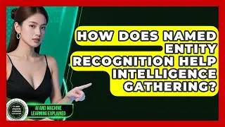 How Does Named Entity Recognition Help Intelligence Gathering? - AI and Machine Learning Explained