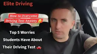 How To Overcome Driving Test Anxiety - Driving Test Nerves - Top 5 Concerns on Driving Test UK