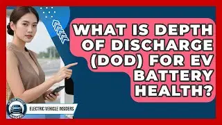 What Is Depth Of Discharge (DoD) For EV Battery Health? - Electric Vehicle Insiders