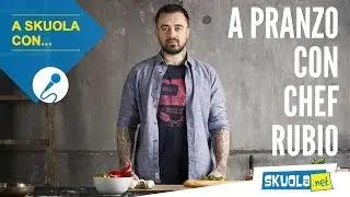 A pranzo con... Chef Rubio