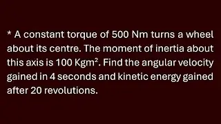 Rotational Dynamics Numerical | A constant torque of 500 Nm turns a wheel about its centre.