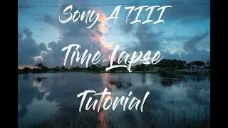 Sony A7III TimeLapse Test Video Footage + Tutorial