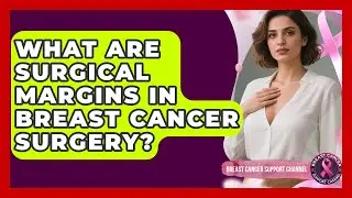 What Are Surgical Margins In Breast Cancer Surgery? - Breast Cancer Support Channel