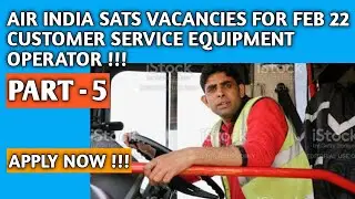 AIR INDIA SATS VACANCIES FOR FEBRUARY 2022 ! PART - 5 !CUSTOMER SERVICE EQUIPMENT OPERATOR  !!
