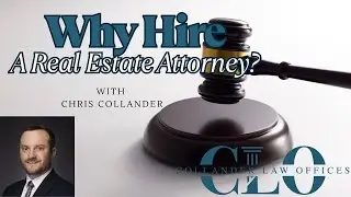 Why Hire A Real Estate Attorney? With Chris Collander of Collander Law