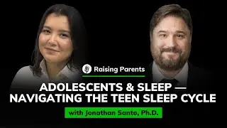 Jonathan Santo. Ph.D.: Adolescents and sleep: Navigating the teen sleep cycle | Raising Parents #79