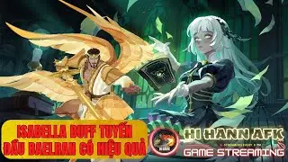 Đến Baelran C&ograve;n Kh&ocirc;ng Cứu Nổi ISABELLA - AFK Journey