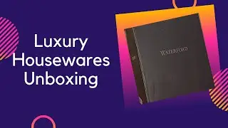 Luxury Houseware Unboxing-Waterford Crystal