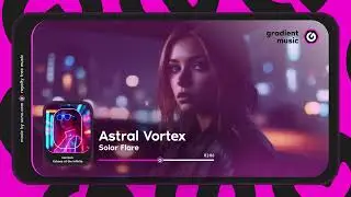 SOLAR FLARE - ASTRAL VORTEX | HORIZON: ECHOES OF THE INFINITE | GRADIENT MUSIC