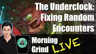 The Underclock: Fixing Random Encounters in the Dungeon | Morning Grind # 565 (16 Nov 2025)