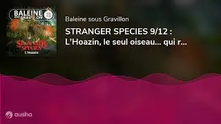 STRANGER SPECIES 9/12 : L'Hoazin, le seul oiseau... qui rumine !
