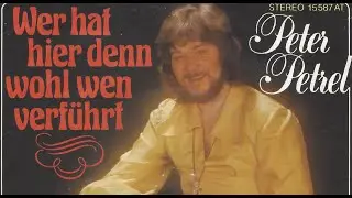 Peter Petrel - Wer hat hier denn wohl wen verführt - 1978