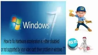 How to fix Hardware acceleration is either disabled or not supported problem in windows 7?