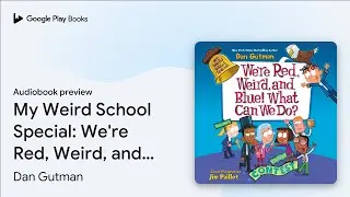 My Weird School Special: We're Red, Weird, and&hellip; by Dan Gutman &middot; Audiobook preview