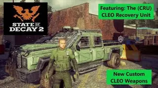 State of Decay 2 New Custom CLEO Weapons Featuring The (CRU) CLEO Recovery Unit