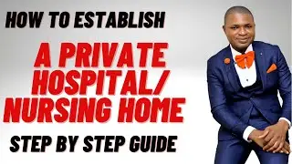 How to Establish A Private Hospital/Nursing Home. A Step By Step Guide.