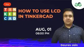 How to use LCD in Tinkercad | Gaurav Kumar Jain | GeeksforGeeks School