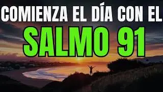 ORACIÓN PODEROSA de la MAÑANA con el SALMO 91 | Dios te PROTEGE de TODO MAL y Cubre tu Familia 🙏🔥