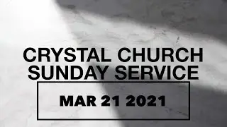 Crystal Church - Sunday Service (03/21/2021)