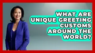What Are Unique Greeting Customs Around the World? | Beyond Borders Etiquette