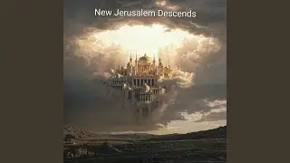 New Jerusalem Descends