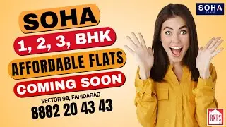 SOHA 1, 2, 3 BHK AFFORDABLE FLATS | 8882 20 43 43 | COMING SOON IN SECTOR 98 FARIDABAD #flats