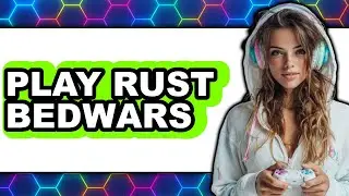 How to Play Rust Bedwars (UPDATED 2025)