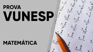 PROVA VUNESP 2018 - MATEMÁTICA (Nível Médio)