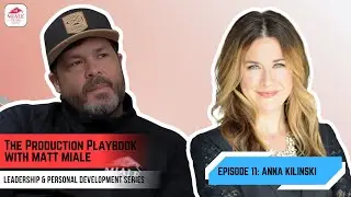 Leadership & Personal Dev. Series EP 11 &ndash; Anna Kilinski | The Production Playbook with Matt Miale