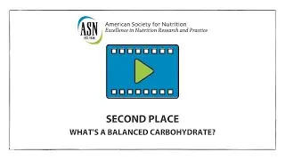 ASN'S 2020 VIDEO COMPETITION, SECOND PLACE | What&rsquo;s a balanced carbohydrate?