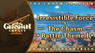 Irresistible Force &mdash; The Chasm Battle Theme I | Genshin Impact OST: The Chasm Chapter