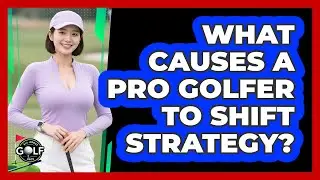 What Causes A Pro Golfer To Shift Strategy?