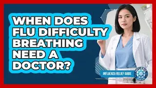 When Does Flu Difficulty Breathing Need A Doctor?