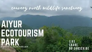 AIYUR ECOTOURISM PARK |CAUVERY NORTH WILDLIFE SANCTUARY