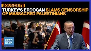 Turkey&rsquo;s Erdogan Slams Censorship Of Massacre Of Palestinians | Dawn News English